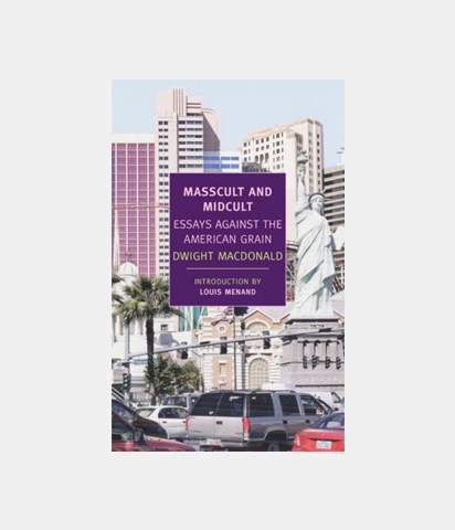 Masscult and Midcult: Essays Against the American Grain